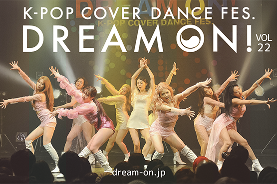 K-POP COVER DANCE FES “DREAM ON!” vol.22